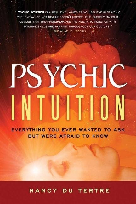 Psychic Intuition: Everything You Ever Wanted to Ask But Were Afraid to Know