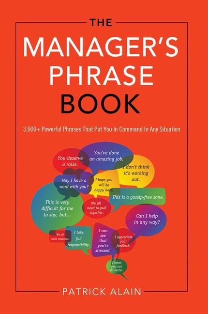 The Managers Phrase Book: 3,000+ Powerful Phrases That Put You in Command in Any Situation
