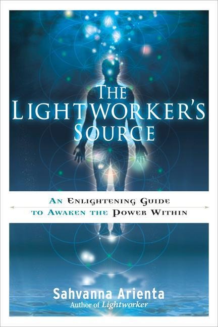 The Lightworkers Source: An Enlightening Guide to Awaken the Power Within