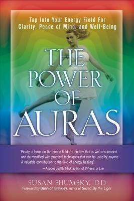 The Power of Auras: Tap into Your Energy Field for Clarity, Peace of Mind, and Well-Being