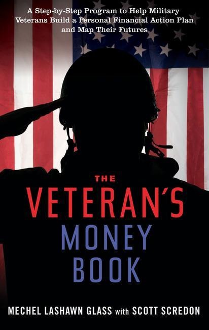 The Veterans Money Book: A Step-By-Step Program to Help Military Veterans Build a Personal Financial Action Plan and Map Their Futures