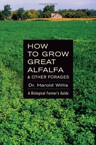 How to Grow Great Alfalfa & Other Forages A Biological Farmer's Guide