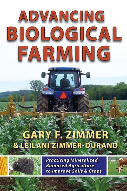Advancing Biological Farming: Practicing Mineralized, Balanced Agriculture to Improve Soils & Crops