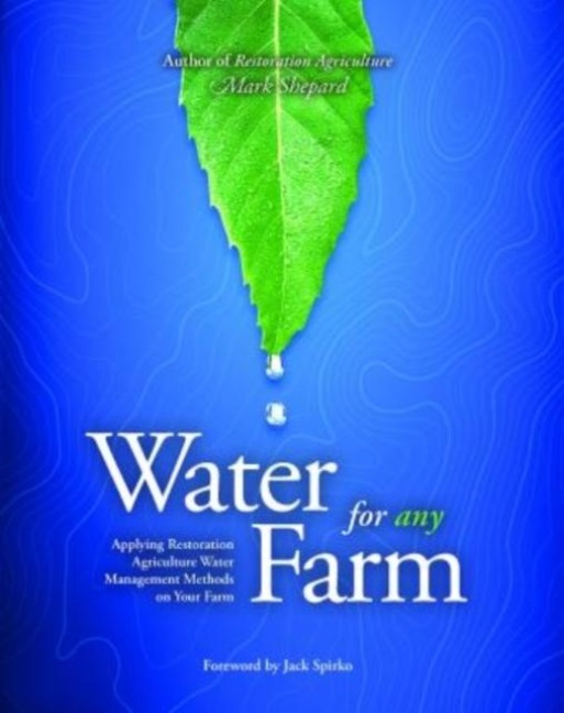 Water for Any Farm: Restoration Agriculture Water Management Techniques for Any Farm