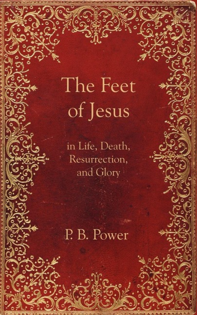 The Feet of Jesus in Life, Death, Resurrection, and Glory