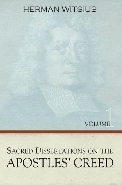 Sacred Dissertations on the Apostles' Creed, 2 Volumes
