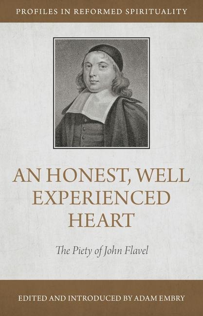 An Honest, Well Experienced Heart: The Piety of John Flavel