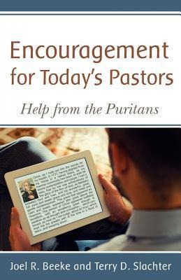 Encouragement for Todays Pastors: Help from the Puritans