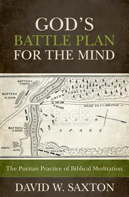 Gods Battle Plan for the Mind: The Puritan Practice of Biblical Meditation