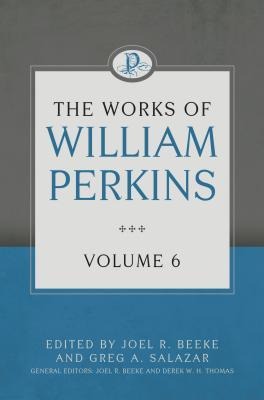 The Works of William Perkins, Volume 6