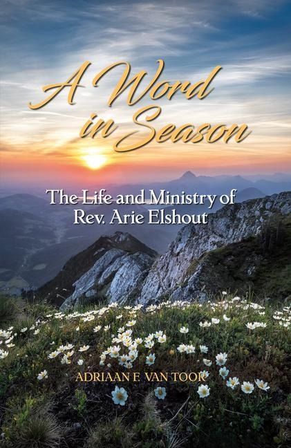 A Word in Season: The Life and Ministry of Rev. Arie Elshout