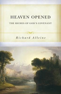 Heaven Opened: The Riches of Gods Covenant