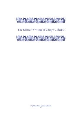 The Shorter Writings of George Gillespie, Volume 1
