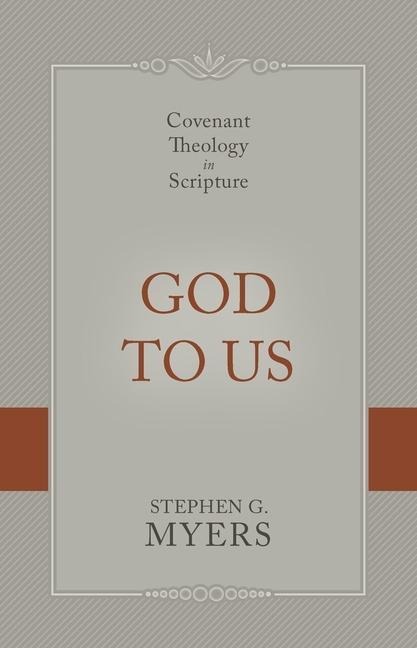 God to Us: Covenant Theology in Scripture