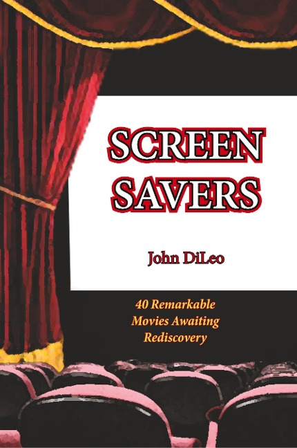 Screen Savers: 40 Remarkable Movies Awaiting Rediscovery