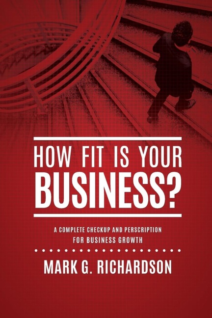 How Fit Is Your Business?: A Complete Checkup and Prescription for Better Business Health