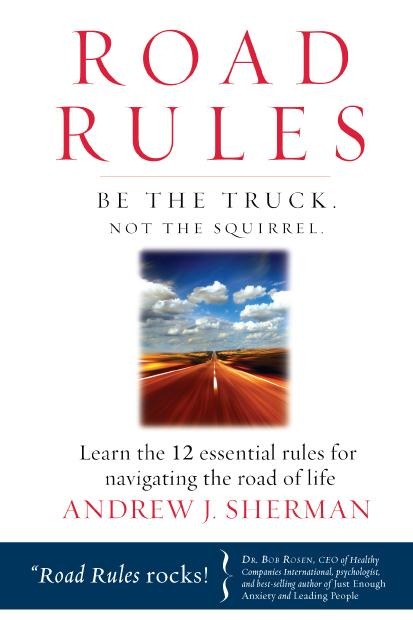 Road Rules: Be the Truck. Not the Squirrel. Learn the 12 Essential Rules for Navigating the Road of Life