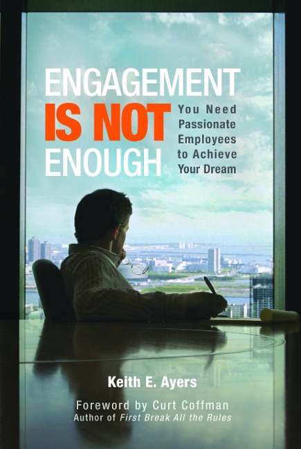 Engagement Is Not Enough: You Need Passionate Employees to Achieve Your Dream