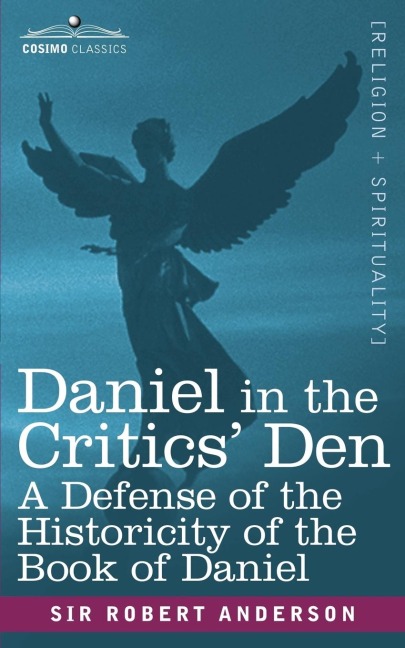 Daniel in the Critics Den: A Defense of the Historicity of the Book of Daniel