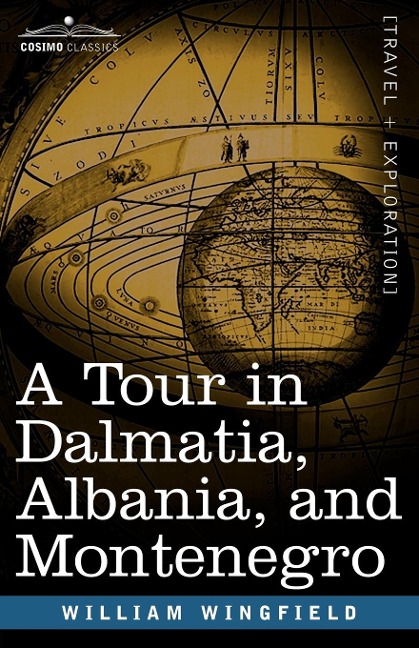 A Tour in Dalmatia, Albania, and Montenegro with an Historical Sketch of the Republic of Ragusa, from the Earliest Times Down to Its Final Fall