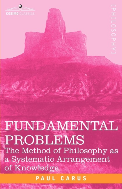 Fundamental Problems: The Method of Philosophy as a Systematic Arrangement of Knowledge