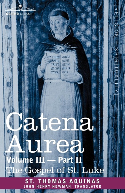 Catena Aurea: Commentary on the Four Gospels, Collected Out of the Works of the Fathers, Volume III Part 2, Gospel of St. Luke