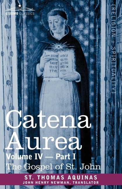 Catena Aurea: Commentary on the Four Gospels, Collected Out of the Works of the Fathers, Volume IV Part 1 Gospel of St. John