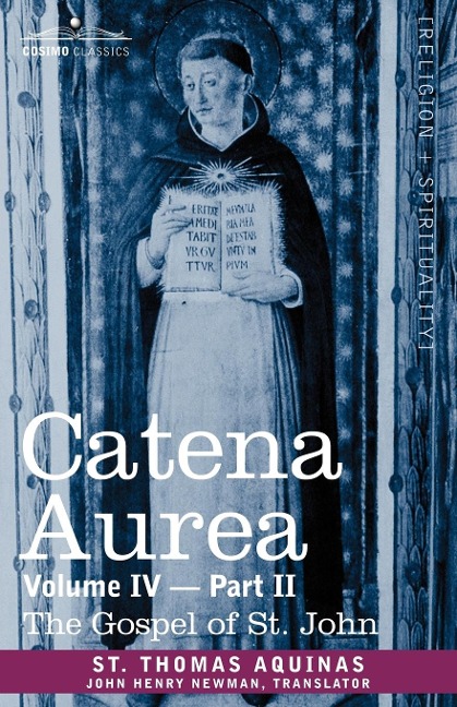 Catena Aurea: Commentary on the Four Gospels, Collected Out of the Works of the Fathers, Volume IV Part 2, Gospel of St. John