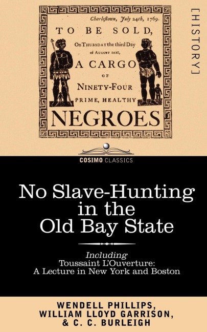 No Slave-Hunting in the Old Bay State: An Appeal to the People and Legislature of Massachusetts -- Including, Toussaint LOuverture: A Lecture in New