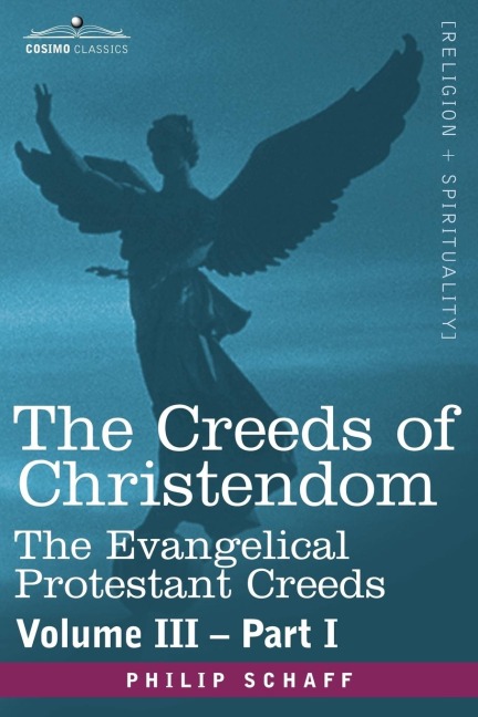 The Creeds of Christendom: The Evangelical Protestant Creeds - Volume III, Part I
