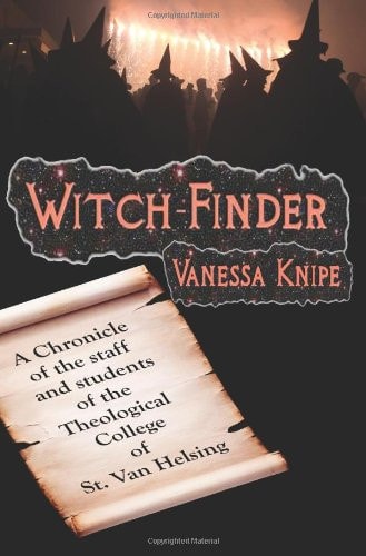 Witch-Finder A Chronicle Of The Staff And Students Of The Theological College Of St. Van Helsing