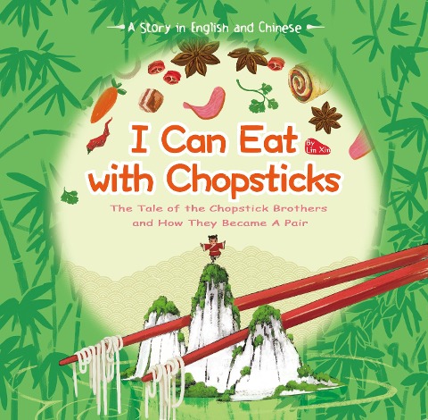 I Can Eat with Chopsticks: The Tale of the Chopstick Brothers and How They Became a Pair - A Story in English and Chinese