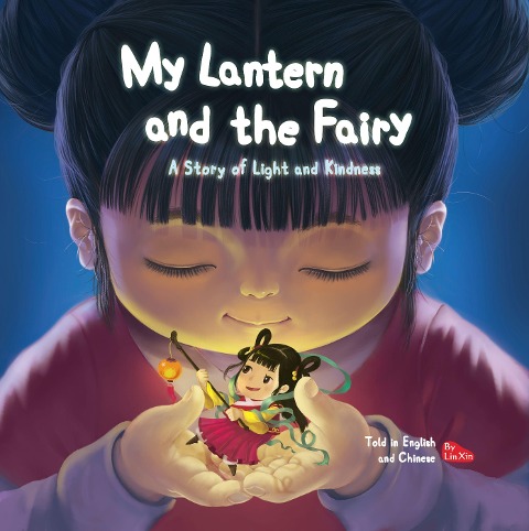 My Lantern and the Fairy: A Story of Light and Kindness Told in English and Chinese