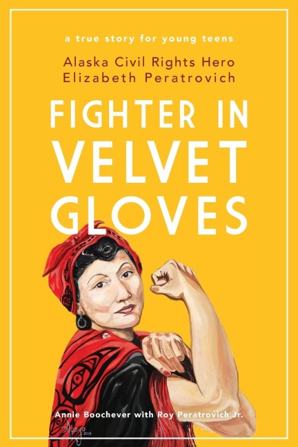 Fighter in Velvet Gloves: Alaska Civil Rights Hero Elizabeth Peratrovich