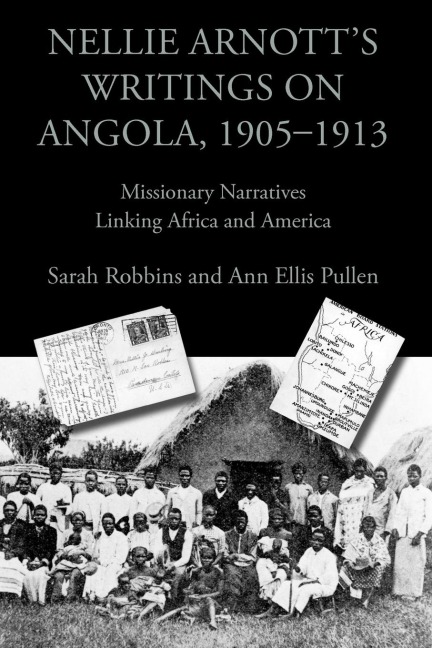 Nellie Arnotts Writings on Angola, 1905-1913: Missionary Narratives Linking Africa and America