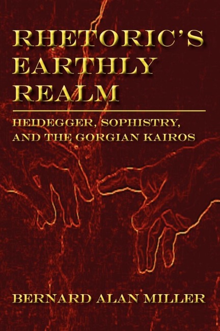 Rhetorics Earthly Realm: Heidegger, Sophistry, and the Gorgian Kairos