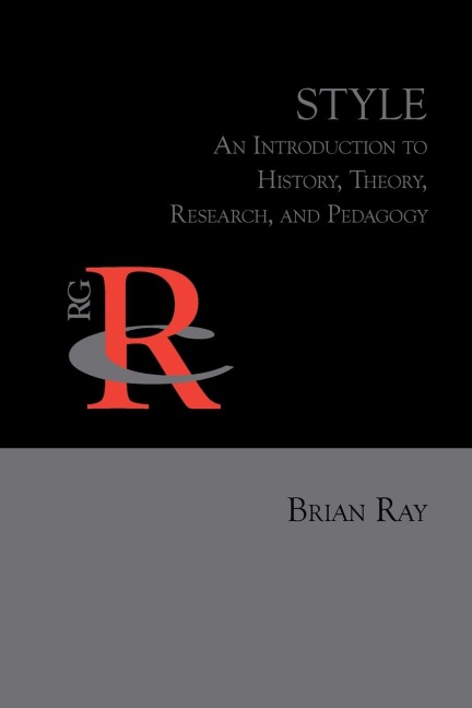 Style: An Introduction to History, Theory, Research, and Pedagogy