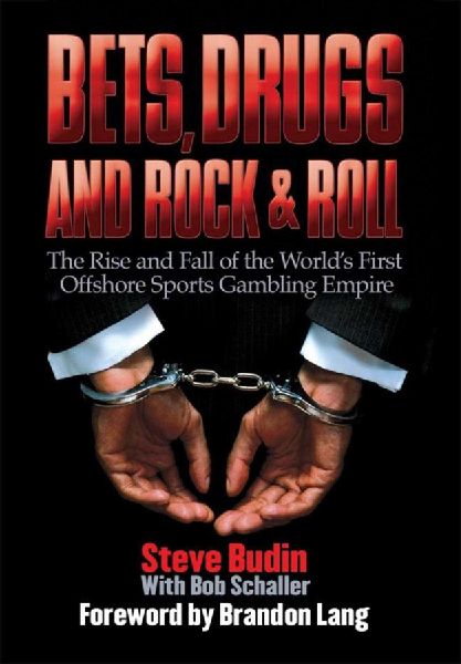 Bets, Drugs, and Rock & Roll: The Rise and Fall of the Worlds First Offshore Sports Gambling Empire