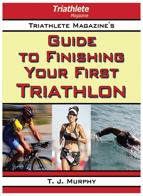 Triathlete Magazines Guide to Finishing Your First Triathlon
