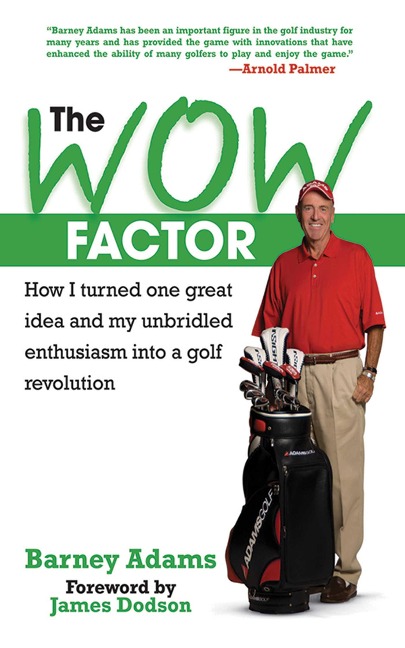 The Wow Factor: How I Turned One Great Idea and My Unbridled Enthusiasm Into a Golf Revolution