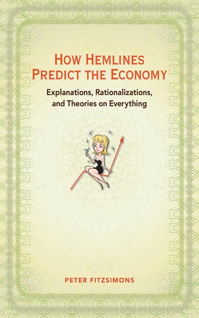 How Hemlines Predict the Economy: Explanations, Rationalizations, and Theories on Everything