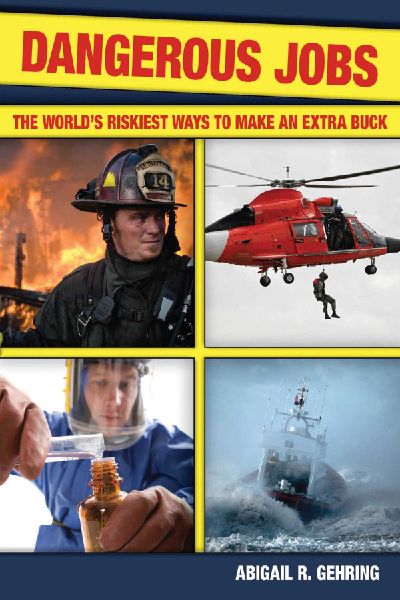 Dangerous Jobs: The Adventurers Guide to High-Risk Careers