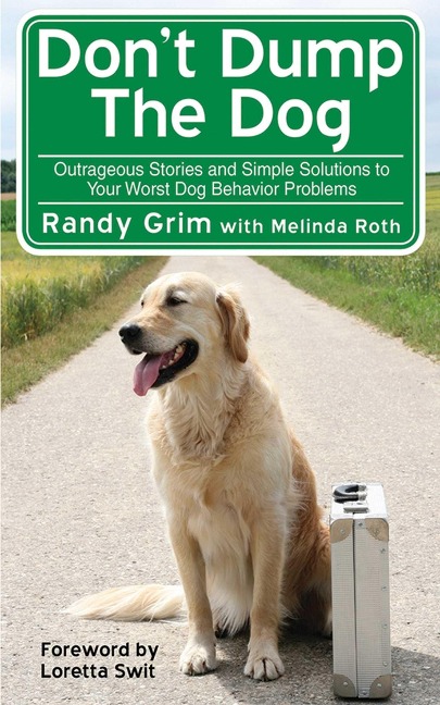 Dont Dump the Dog: Outrageous Stories and Simple Solutions to Your Worst Dog Behavior Problems