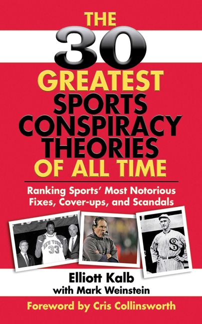 The 30 Greatest Sports Conspiracy Theories of All Time: Ranking Sports Most Notorious Fixes, Cover-Ups, and Scandals