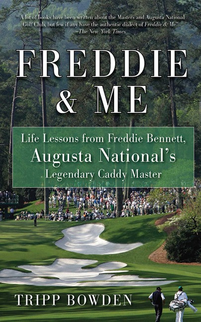 Freddie & Me: Life Lessons from Freddie Bennett, Augusta Nationals Legendary Caddy Master