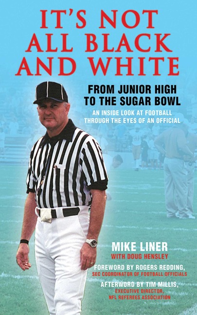 Its Not All Black and White: From Junior High to the Sugar Bowl, an Inside Look at Football Through the Eyes of an Official