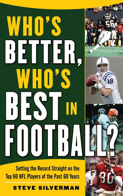 Whos Better, Whos Best in Football?: Setting the Record Straight on the Top 60 NFL Players of the Past 60 Years