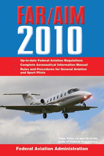 Federal Aviation Regulations / Aeronautical Information Manual 2010 (Far/Aim)