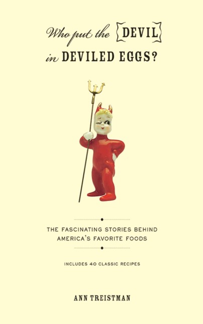 Who Put the Devil in Deviled Eggs?: The Fascinating Stories Behind Americas Favorite Foods