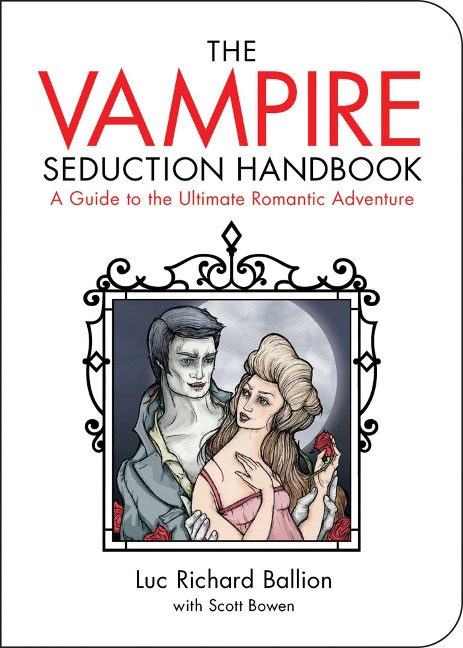 The Vampire Seduction Handbook: A Guide to the Ultimate Romantic Adventure